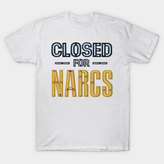 CLOSED for NARCS neon sign T-Shirt by F-for-Fab